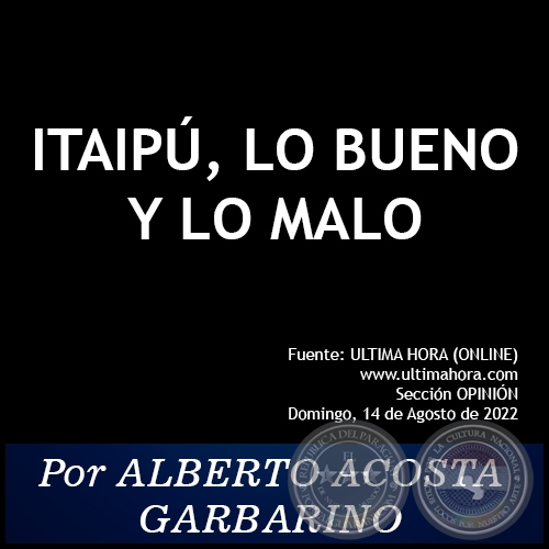 ITAIP, LO BUENO Y LO MALO - Por ALBERTO ACOSTA GARBARINO - Domingo, 14 de Agosto de 2022